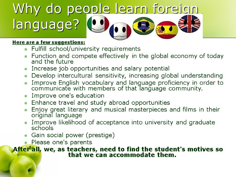 Why do people learn foreign language? Here are a few suggestions:  Fulfill school/university